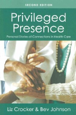 Privileged Presence: Personal Stories of Connections in Health Care (Paperback)