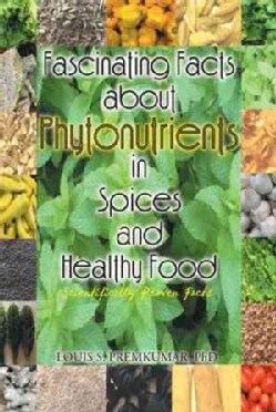 Fascinating Facts About Phytonutrients in Spices and Healthy Food: Scientifically Proven Facts (Paperback)