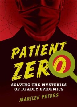 Patient Zero: Solving the Mysteries of Deadly Epidemics (Paperback)