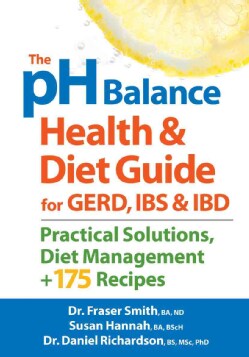 The Ph Balance Health &amp; Diet Guide for GERD, IBS &amp; IBD: Practical Solutions, Diet Management + 175 Recipes (Paperback)