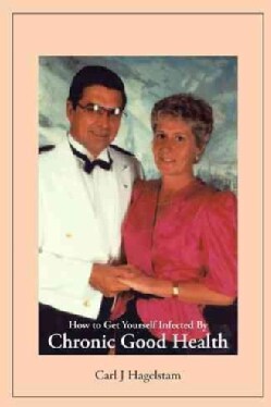How to Get Yourself Infected by Chronic Good Health (Hardcover)