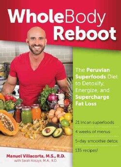 Whole Body Reboot: The Peruvian Superfoods Diet to Detoxify, Energize, and Supercharge Fat Loss (Paperback)
