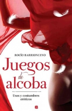 Juegos de alcoba / Bedroom Games: Usos Y Costumbre Eroticos / Erotic Practices and Habits (Paperback)