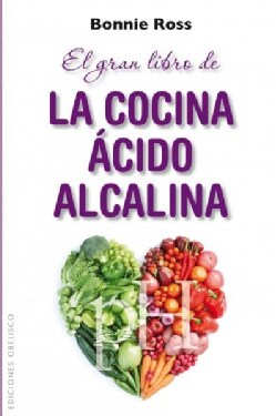 El gran libro de la cocina acido-alcalina / The Amazing Acid Alkaline Cookbook: Como Equilibrar El Sabor, La Nutr... (Paperback)