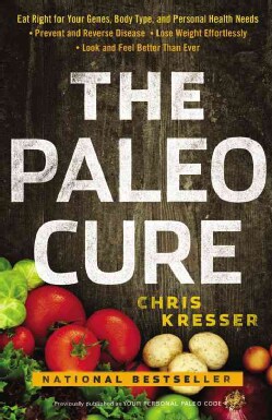 The Paleo Cure: Eat Right for Your Genes, Body Type, and Personal Health Needs--Prevent and Reverse Disease, Lose... (Paperback)