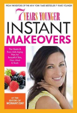 7 Years Younger Instant Makeovers: The Quick &amp; Easy Anti-aging Plan for Beautiful Skin, Hair, Mind &amp; Body (Hardcover)