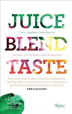 Juice. Blend. Taste.: 150+ Recipes by Experts from Around the World (Paperback)