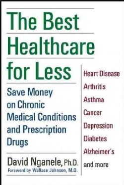 The Best Healthcare for Less: Save Money on Chronic Medical Conditions and Prescription Drugs (Hardcover)