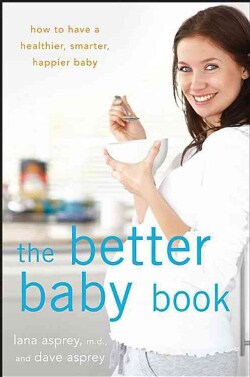 The Better Baby Book: How to Have a Healthier, Smarter, Happier Baby (Hardcover)