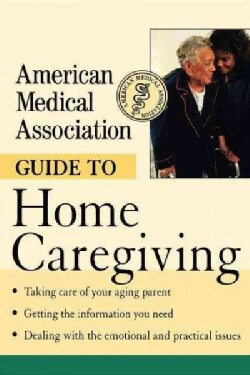 American Medical Association Guide to Home Caregiving (Hardcover)