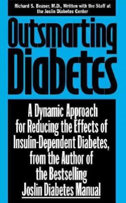 Outsmarting Diabetes: A Dynamic Approach for Reducing the Effects of Insulin-dependent Diabetes (Hardcover)