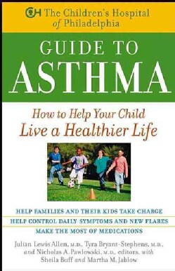 The Children's Hospital of Philadelphia Guide to Asthma: How to Help Your Child Live a Healthier Life (Hardcover)