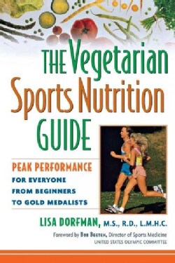 The Vegetarian Sports Nutrition Guide: Peak Performance for Everyone from Beginners to Gold Medalists (Hardcover)