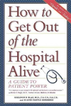 How to Get Out of the Hospital Alive: A Guide to Patient Power (Hardcover)