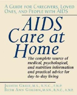AIDS Care at Home: A Guide for Caregivers, Loved Ones, and People With AIDS (Hardcover)