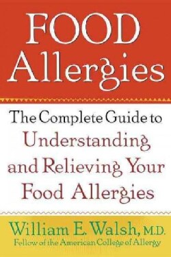 Food Allergies: The Complete Guide to Understanding and Relieving Your Food Allergies (Hardcover)