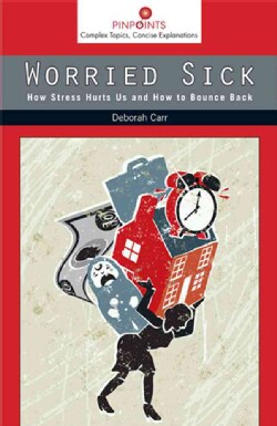 Worried Sick: How Stress Hurts Us and How to Bounce Back (Paperback)