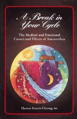 A Break in Your Cycle: The Medical and Emotional Causes and Effects of Amenorrhea (Hardcover)