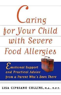 Caring for Your Child With Severe Food Allergies: Emotional Support and Practical Advice from a Parent Who's Been... (Hardcover)