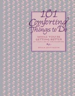 101 Comforting Things to Do: While You're Getting Better at Home or in the Hospital (Hardcover)