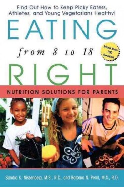 Eating Right from 8 to 18: Nutrition Solutions for Parents (Hardcover)