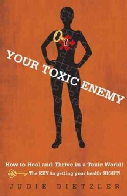 Your Toxic Enemy: How to Heal and Thrive in a Toxic World! (Paperback)