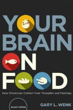 Your Brain on Food: How Chemicals Control Your Thoughts and Feelings (Hardcover)