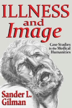 Illness and Image: Case Studies in the Medical Humanities (Hardcover)