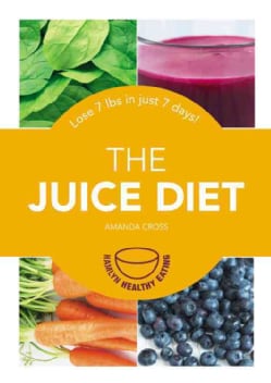 The Juice Diet: Lose 7 Lbs in Just 7 Days! (Paperback)