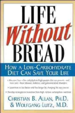 Life Without Bread: How a Low-Carbohydrate Diet Can Save Your Life (Paperback)