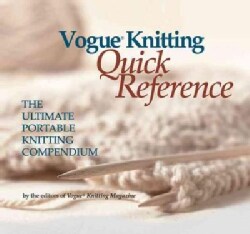 Vogue Knitting Quick Reference: The Ultimate Portable Knitting Compendium (Spiral bound)