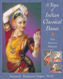 A Yoga of Indian Classical Dance: The Yogini's Mirror (Paperback)