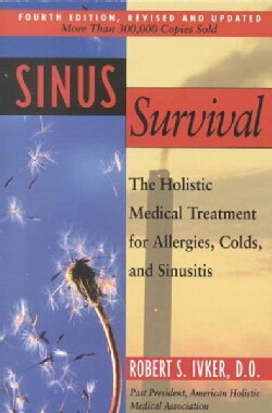 Sinus Survival: The Holistic Medical Treatment for Sinusitis, Allergies, and Colds (Paperback)