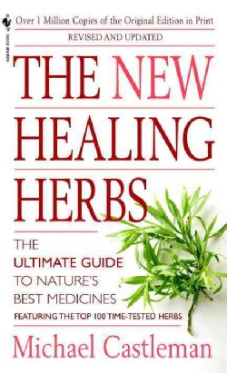 The New Healing Herbs: The Classic Guide to Nature's Best Medicines Featuring the Top 100 Time-Tested Herbs (Paperback)