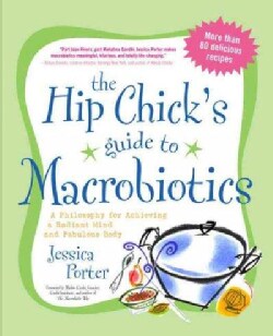 The Hip Chick's Guide To Macrobiotics: Great Food For A Fabulous Body And Radiant Mind (Paperback)