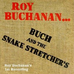 Roy Buchanan - Buch And The Snake Stretchers
