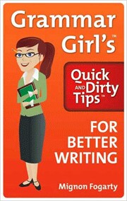 Grammar Girl`s Quick and Dirty Tips for Better Writing