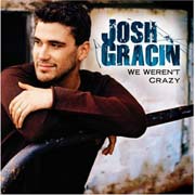 Josh Gracin - We Weren't Crazy