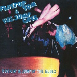 Flattop Tom & His Jump Cats - Rockin` & Jumpin` The Blues