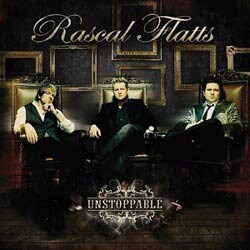 Rascal Flatts - Unstoppable [4/7] *