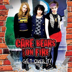 Care Bears on Fire - Get Over It!