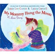 My Mommy Hung the Moon by Jamie Lee Curtis (Hardcover)