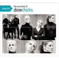 Dixie Chicks - Playlist: The Very Best of Dixie Chicks [6/1] *