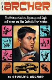 How to Archer: The Ultimate Guide to Espionage and Style and Women and Also Cocktails Ever Written (Paperback)