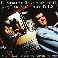 Larry Cordle & LST - Lonesome Skynyrd Time: A Bluegrass Tribute To Lynyrd Skynyrd *