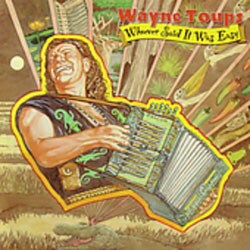 Wayne Toups - Whoever Said It Would Be Easy