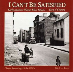 Various Artists - I Can`t Be Satisfied: Early American Women Vol. 2