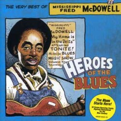 Fred McDowell - Heroes Of The Blues: The Very Best Of Fred McDowell *