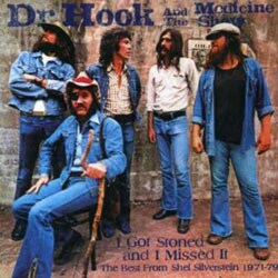 Dr. Hook & The Medicine Show - I Got Stoned & I Missed It: The Best From Shel Silverstein 1971-79