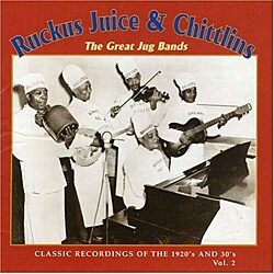 Various Artists - Ruckus Juice & Chitlins: The Great Jug Bands: Classic Recordings Of The 1920`s And 30`s, Volume 2